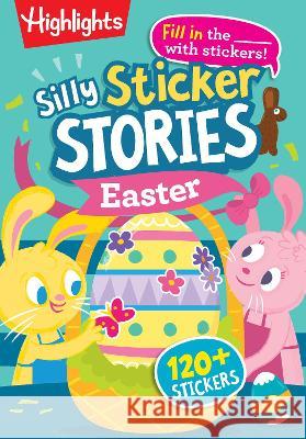 Silly Sticker Stories: Easter Highlights 9781639621569 Highlights Press