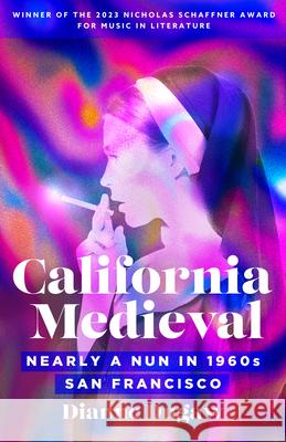 California Medieval: Stories from the Convent: A Memoir Dianne Dugaw 9781639640546