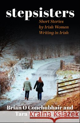 Stepsisters: Stories in Irish by Irish Women Tara MacLeod Brian ?. Conchubhair 9781639640867 Schaffner Press