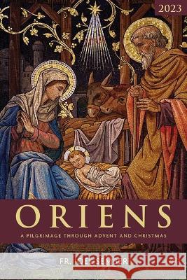 Oriens: A Pilgrimage Through Advent and Christmas 2023 Fr Joel Sember 9781639661046 Our Sunday Visitor