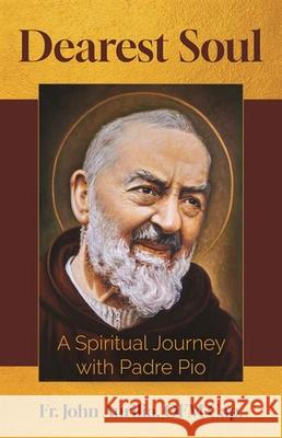 Dearest Soul: A Spiritual Journey with Padre Pio John Aurilia 9781639662630 Our Sunday Visitor