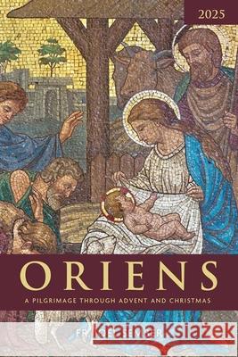 Oriens 2025: A Pilgrimage Through Advent and Christmas Fr Joel Sember 9781639663491 Our Sunday Visitor