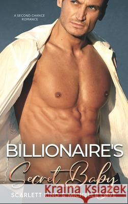 Billionaire's Secret Baby: A Second Chance Romance Scarlett King Michelle Love 9781639700578 Blessings for All, LLC