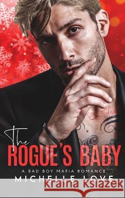 The Rogue's Baby: A Bad Boy Mafia Romance Michelle Love   9781639702251 Michelle Love