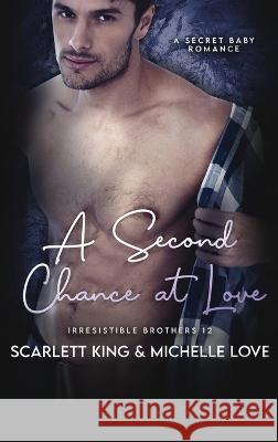 A Second Chance At Love: A Secret Baby Romance Scarlett King   9781639702411 Scarlett King