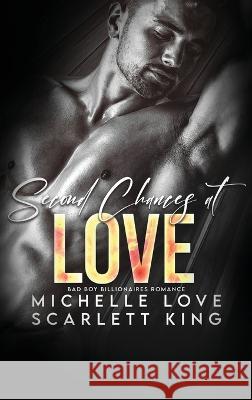 Second Chances at Love: Bad Boy Billionaires Romance Scarlett King Michelle Love  9781639702466 Scarlett King