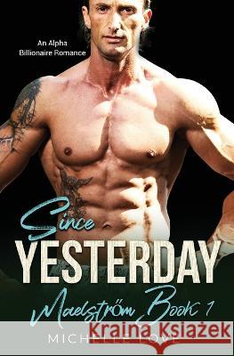 Since Yesterday: An Alpha Billionaire Romance Michelle Love   9781639702473 Michelle Love