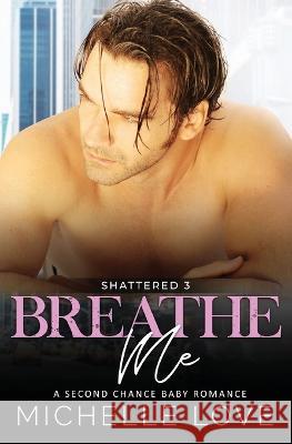 Breathe Me: A Second Chance Romance Michelle Love   9781639702534 Michelle Love