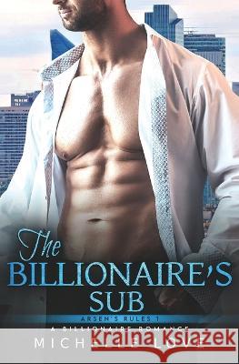 The Billionaire's Sub: An Age Gap Romance Michelle Love   9781639702633 Michelle Love