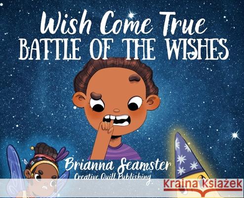 Wish Come True: Battle of the Wishes Brianna Seamster Viktoria Wolf 9781639726301 Creative Quill Publishing