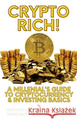 Crypto Rich!: A Millenial's Guide to Cryptocurrency & Investing Basics Knowledge Smith Imani Smith Xavier Odili 9781639726479