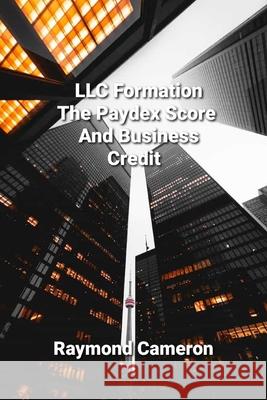 LLC Formation, The Paydex Score And Business Credit Raymond Cameron 9781639729784 Guru Club