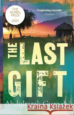 The Last Gift: By the Winner of the 2021 Nobel Prize in Literature Abdulrazak Gurnah 9781639730001 Bloomsbury Publishing