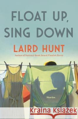 Float Up, Sing Down Laird Hunt 9781639730100 Bloomsbury Publishing