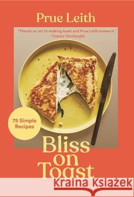 Bliss on Toast: 75 Simple Recipes Prue Leith 9781639730711 Bloomsbury Publishing