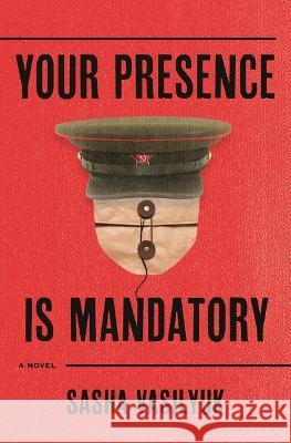 Your Presence Is Mandatory Sasha Vasilyuk 9781639731534 Bloomsbury Publishing
