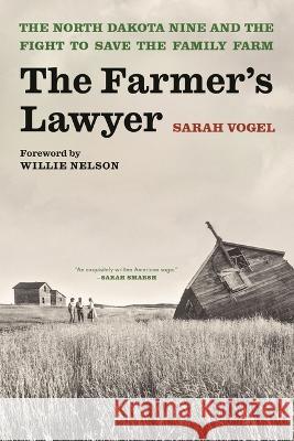The Farmer\'s Lawyer: The North Dakota Nine and the Fight to Save the Family Farm Sarah Vogel 9781639731923 Bloomsbury Publishing