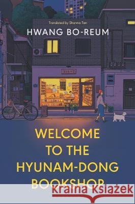Welcome to the Hyunam-Dong Bookshop Hwang Bo-Reum Shanna Tan 9781639732425