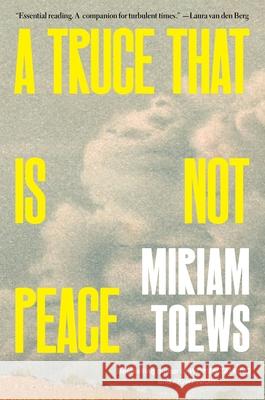 A Truce That Is Not Peace Miriam Toews 9781639734740
