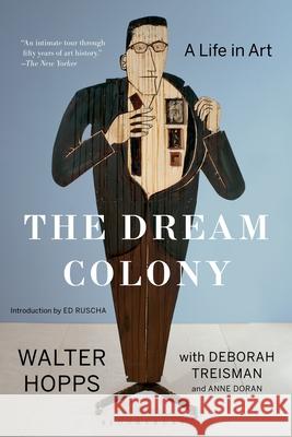 The Dream Colony: A Life in Art Walter Hopps Deborah Treisman Anne Doran 9781639734856 Bloomsbury Publishing