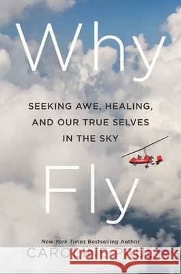 Why Fly: Subtitle TK Caroline Paul 9781639734993 Bloomsbury Publishing