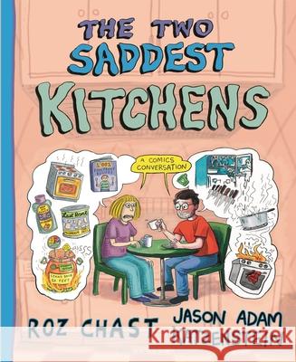 The Two Saddest Kitchens: A Comics Conversation Roz Chast Jason Adam Katzenstein 9781639735181 Bloomsbury Publishing