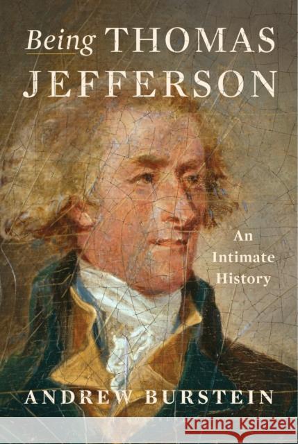 Being Thomas Jefferson: An Intimate History Andrew Burstein 9781639737680