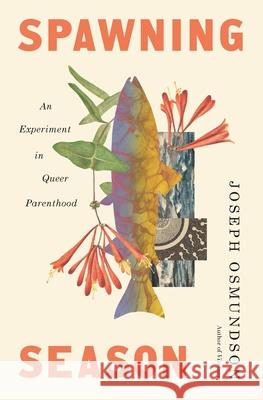 Spawning Season: An Experiment in Queer Parenthood Joseph Osmundson 9781639737833 Bloomsbury Publishing