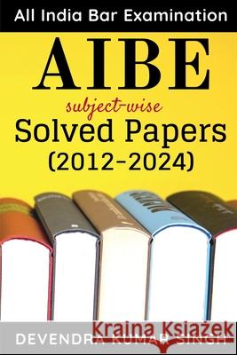 AIBE (All India Bar Examination): subject-wise Solved Papers Devendra Kumar Singh 9781639741571