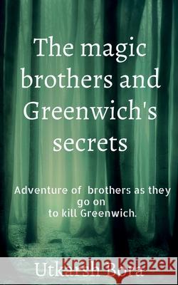 The magic brothers and Greenwich's secrets Utkarsh Bora 9781639744572