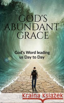 God's Abundant Grace: God's Word- leading us day to day Bua Laxmi 9781639744640 Notion Press