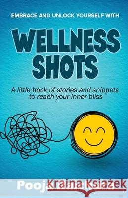 Wellness Shots: A little book of stories and snippets to reach your Inner bliss Pooja Raichura 9781639744800
