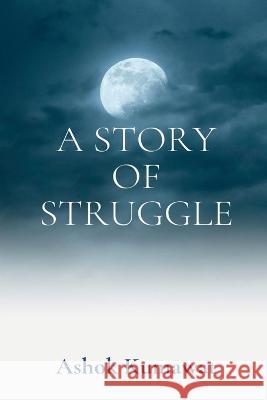 A Story of Struggle Ashok Kumawat   9781639744886 Notion Press