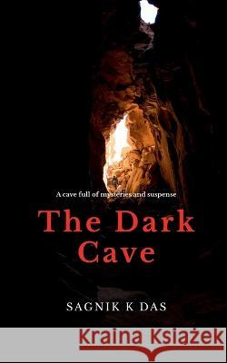 The Dark Cave Sagnik K   9781639745470 Notion Press