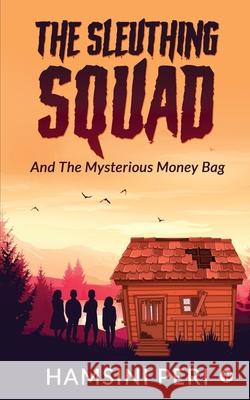 The Sleuthing Squad: And The Mysterious Money Bag Hamsini Peri 9781639746187