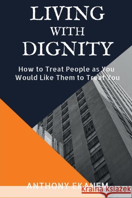 Living with Dignity Anthony Ekanem 9781639747887 Notion Press, Inc.