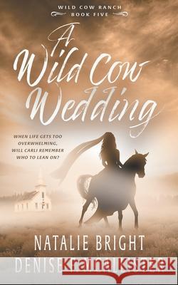 Wild Cow Wedding: A Christian Contemporary Western Romance Series Natalie Bright, Denise F McAllister 9781639770199 Ckn Christian Publishing