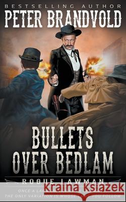 Bullets Over Bedlam: A Classic Western Peter Brandvold 9781639770564