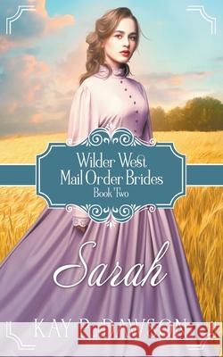 Sarah: Historical Christian Mail Order Bride Kay Dawson 9781639770625