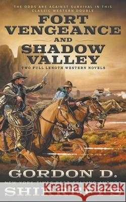 Fort Vengeance and Shadow Valley: Two Full Length Western Novels Gordon D Shirreffs 9781639770656 Wolfpack Publishing