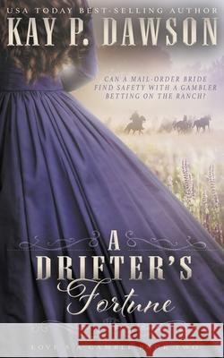 A Drifter's Fortune: A Christian Mail-Order Bride Romance Kay P Dawson 9781639772070 Ckn Christian Publishing