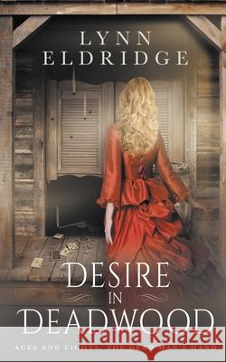 Desire In Deadwood: a Western Romance Novel Lynn Eldridge 9781639772391 Wolfpack Publishing