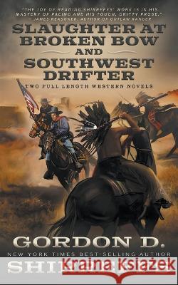 Slaughter at Broken Bow and Southwest Drifter: Two Full Length Western Novels Gordon D Shirreffs   9781639773190 Wolfpack Publishing LLC