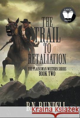 The Trail to Retaliation: A Classic Western Series B N Rundell 9781639774197 Wolfpack Publishing