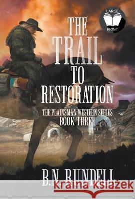 The Trail to Restoration: A Classic Western Series B N Rundell 9781639774203 Wolfpack Publishing