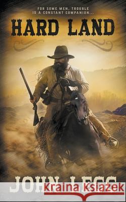 Hard Land: A Classic Western John Legg 9781639774470 Wolfpack Publishing LLC