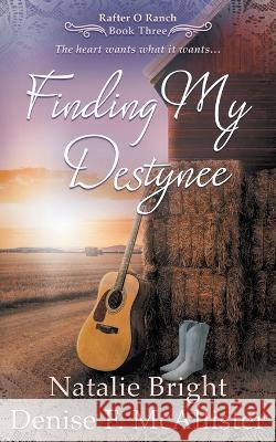 Finding My Destynee: A Christian Western Romance Series Natalie Bright, Denise F McAllister 9781639775002 Ckn Christian Publishing
