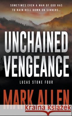 Unchained Vengeance: A Lucas Stone / Primal Justice Novel Mark Allen 9781639775248