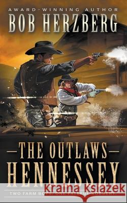 The Outlaws Hennessey: A Classic Western Novel Bob Herzberg 9781639775262 Wolfpack Publishing LLC