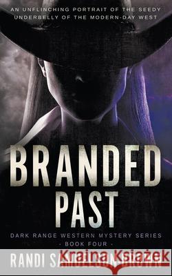 Branded Past: A Contemporary Western Thriller Randi A. Samuelson-Brown 9781639775521 Wolfpack Publishing LLC